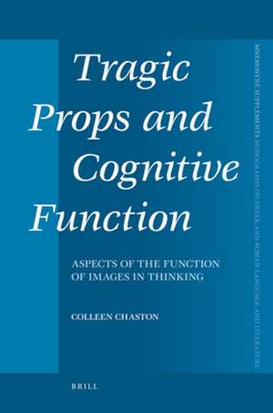 Tragic Props and Cognitive Function: Aspects of the Function of Images in Thinking de Colleen Chaston