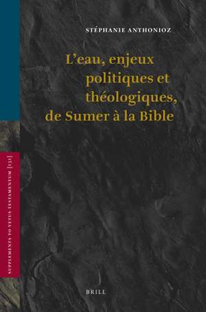 L'eau, enjeux politiques et théologiques, de Sumer à la Bible de Stéphanie Anthonioz