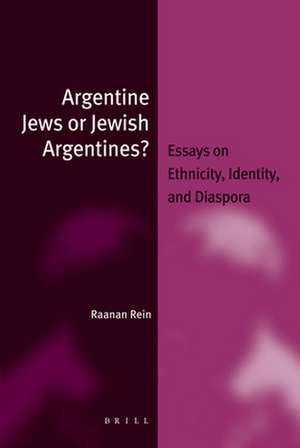 Argentine Jews or Jewish Argentines?: Essays on Ethnicity, Identity, and Diaspora de Raanan Rein