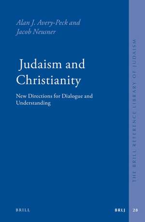 Judaism and Christianity: New Directions for Dialogue and Understanding de Alan Avery-Peck