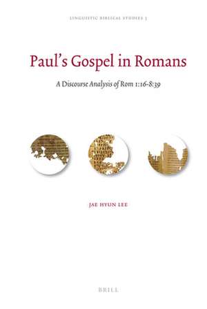 Paul's Gospel in Romans: A Discourse Analysis of Rom 1:16-8:39 de Jae Hyun Lee