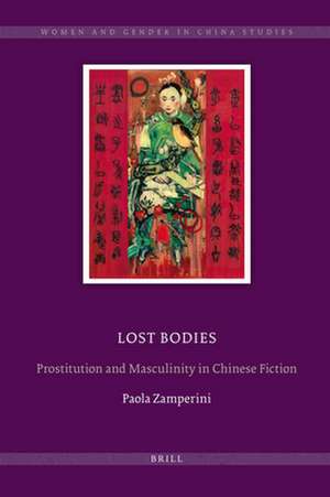 Lost Bodies: Prostitution and Masculinity in Chinese Fiction de Paola Zamperini