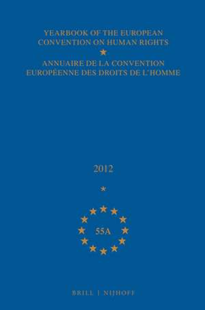 Yearbook of the European Convention on Human Rights/Annuaire de la convention européenne des droits de l'homme, Volume 55A (2012) de Council of Europe/Conseil de L'Europe