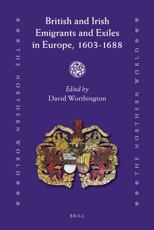 British and Irish Emigrants and Exiles in Europe, 1603-1688 de David Worthington