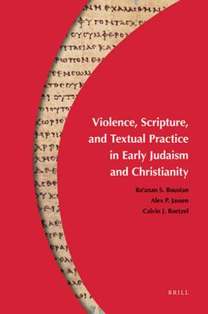 Violence, Scripture, and Textual Practice in Early Judaism and Christianity de Ra'anan S. Boustan