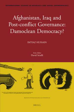 Afghanistan, Iraq, and Post-conflict Governance: Damoclean Democracy? de Imtiaz Hussain