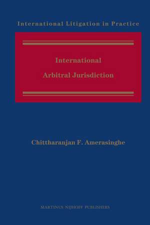 International Arbitral Jurisdiction de Chittharanjan F. Amerasinghe