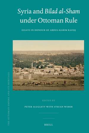 Syria and Bilad al-Sham under Ottoman Rule: Essays in Honour of Abdul Karim Rafeq de Peter Sluglett