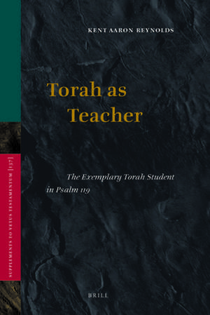 Torah as Teacher: The Exemplary Torah Student in Psalm 119 de Kent Reynolds