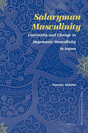 Salaryman Masculinity: Continuity and Change in Hegemonic Masculinity in Japan de Tomoko Hidaka