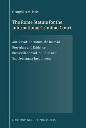 The Rome Statute for the International Criminal Court: Analysis of the Statute, the Rules of Procedure and Evidence, the Regulations of the Court and Supplementary Instruments de Georghios M. Pikis