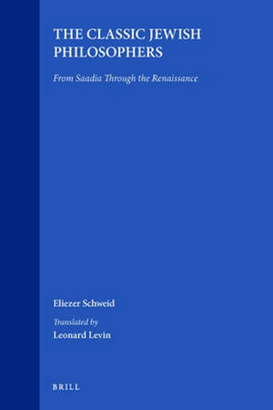 The Classic Jewish Philosophers: From Saadia Through the Renaissance de Eliezer Schweid