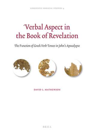 Verbal Aspect in the Book of Revelation: The Function of Greek Verb Tenses in John’s Apocalypse de David L. Mathewson