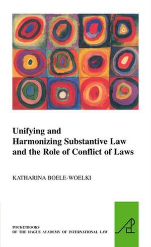 Unifying and Harmonising Substantive Law and the Role of Conflict of Laws de Katharina Boele-Woelki