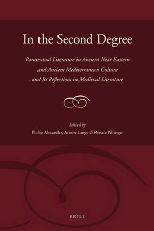 In the Second Degree: Paratextual Literature in Ancient Near Eastern and Ancient Mediterranean Culture and Its Reflections in Medieval Literature de Philip Alexander