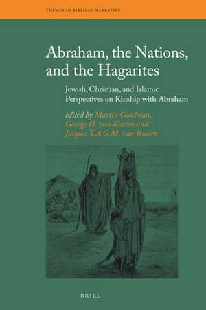 Abraham, the Nations, and the Hagarites: Jewish, Christian, and Islamic Perspectives on Kinship with Abraham de Martin Goodman