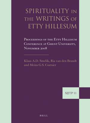 Spirituality in the Writings of Etty Hillesum: Proceedings of the Etty Hillesum Conference at Ghent University, November 2008 de Klaas Smelik