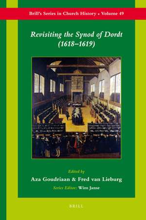 Revisiting the Synod of Dordt (1618-1619) de Aza Goudriaan