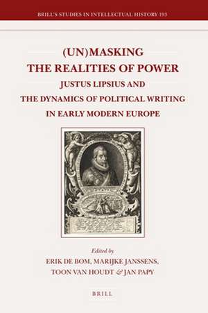 (Un)masking the Realities of Power: Justus Lipsius and the Dynamics of Political Writing in Early Modern Europe de Diana Stanciu