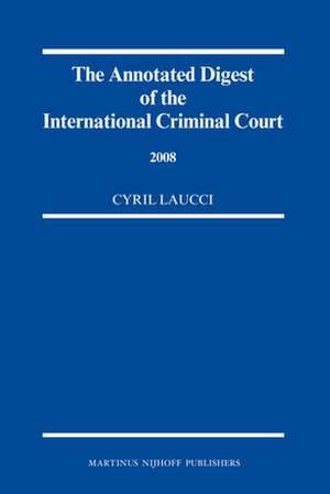 The Annotated Digest of the International Criminal Court, 2008 de Cyril Laucci