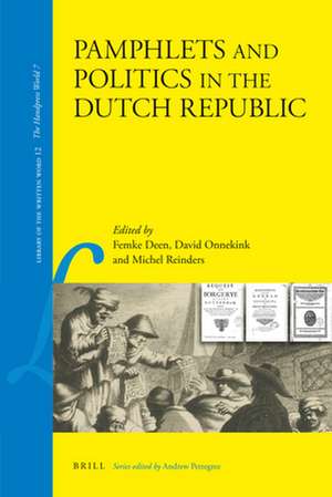 Pamphlets and Politics in the Dutch Republic de Femke Deen