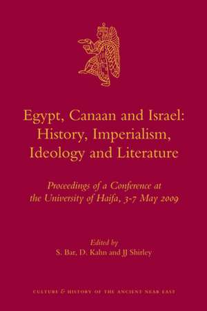 Egypt, Canaan and Israel: History, Imperialism, Ideology and Literature: Proceedings of a Conference at the University of Haifa, 3-7 May 2009 de S. Bar