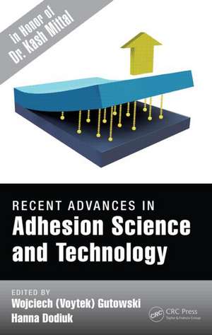 Recent Advances in Adhesion Science and Technology in Honor of Dr. Kash Mittal de Wojciech (Voytek) Gutowski