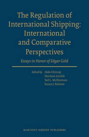 The Regulation of International Shipping: International and Comparative Perspectives: Essays in Honor of Edgar Gold de Aldo Chircop