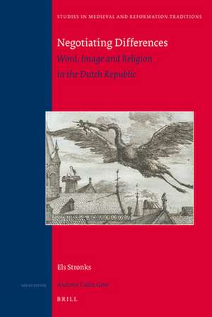 Negotiating Differences: Word, Image and Religion in the Dutch Republic de Els Stronks