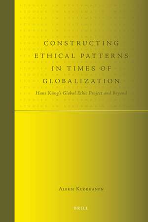 Constructing Ethical Patterns in Times of Globalization: Hans Küng's Global Ethic Project and Beyond de Aleksi Kuokkanen