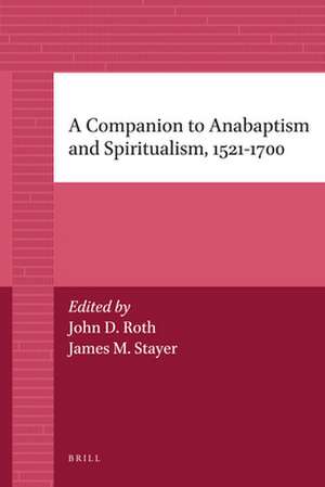 A Companion to Anabaptism and Spiritualism, 1521-1700 de James Stayer