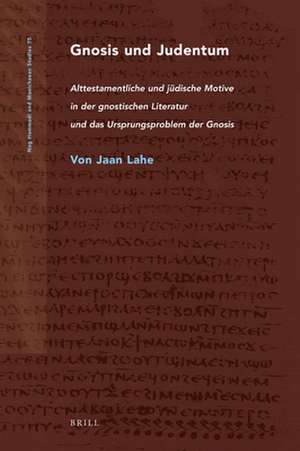 Gnosis und Judentum: Alttestamentliche und jüdische Motive in der gnostischen Literatur und das Ursprungsproblem der Gnosis de Jaan Lahe