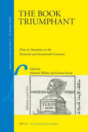 The Book Triumphant: Print in Transition in the Sixteenth and Seventeenth Centuries de Malcolm Walsby