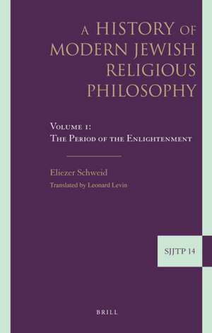 A History of Modern Jewish Religious Philosophy: Volume 1: The Period of the Enlightenment de Eliezer Schweid