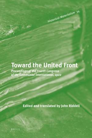 Toward the United Front: Proceedings of the Fourth Congress of the Communist International, 1922 de John Riddell