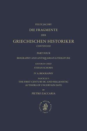 IV. Biography and Antiquarian Literature A. Biography. Fascicle 5. The First Century BC and Hellenistic Authors of Uncertain Date [Nos. 1035-1045] de Pietro Zaccaria