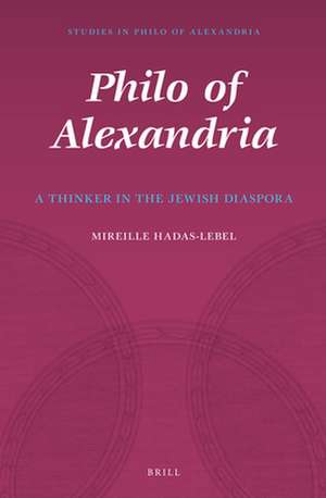 Philo of Alexandria: A Thinker in the Jewish Diaspora de Mireille Hadas-Lebel