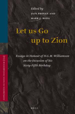 Let Us Go Up to Zion: Essays in Honour of H. G. M. Williamson on the Occasion of his Sixty-Fifth Birthday de Iain Provan