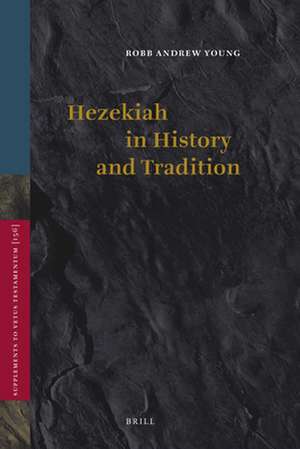 Hezekiah in History and Tradition de Robb Andrew Young