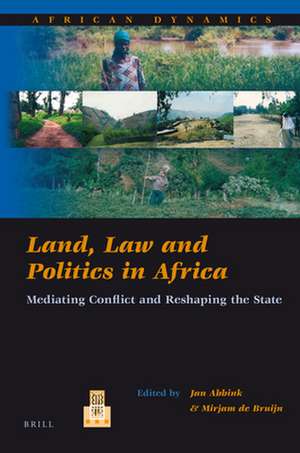 Land, Law and Politics in Africa: Mediating Conflict and Reshaping the State de Jon Abbink