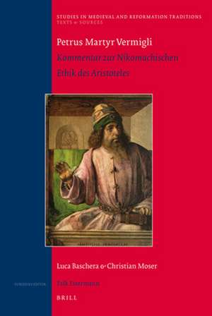 Petrus Martyr Vermigli. Kommentar zur Nikomachischen Ethik des Aristoteles de Luca Baschera