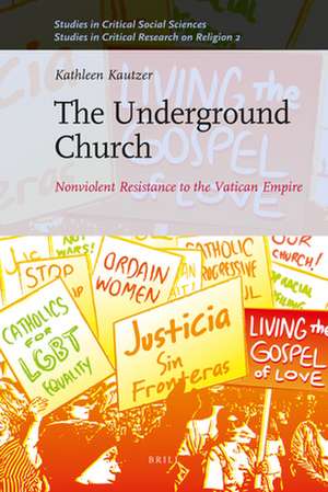 The Underground Church: Nonviolent Resistance to the Vatican Empire de Kathleen Kautzer