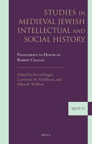 Studies in Medieval Jewish Intellectual and Social History: Festschrift in Honor of Robert Chazan de David Engel