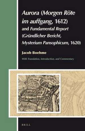 <i>Aurora</i> (<i>Morgen Röte im auffgang</i>, 1612) and <i>Fundamental Report</i> (<i>Gründlicher Bericht, Mysterium Pansophicum</i>, 1620)</i>: Translation, Introduction, Commentary de Andrew Weeks