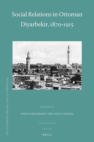 Social Relations in Ottoman Diyarbekir, 1870-1915 de Joost Jongerden