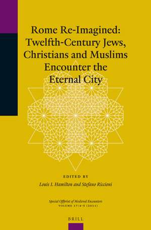 Rome Re-Imagined: Twelfth-Century Jews, Christians and Muslims Encounter the Eternal City de Louis I. Hamilton