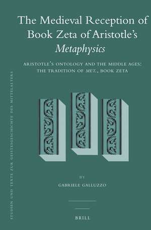 The Medieval Reception of Book Zeta of Aristotle’s <i>Metaphysics</i> (2 vol. set): Vol. 1: Aristotle’s Ontology and the Middle Ages: The Tradition of <i>Met</i>., Book Zeta // Vol. 2: Pauli Veneti <i>Expositio in duodecim libros Metaphisice Aristotelis</i>, 'Liber VII' de Gabriele Galluzzo