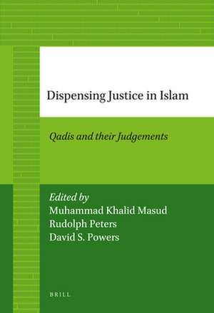 Dispensing Justice in Islam: Qadis and their Judgements de Muhammad Khalid Masud