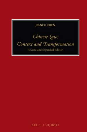 Chinese Law: Context and Transformation: Revised and Expanded Edition de Jianfu Chen