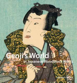 Genji’s World in Japanese Woodblock Prints de Andreas Marks